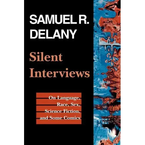 Silent Interviews: On Language, Race, Sex, Science Fiction, and Some Comics--A Collection of Written Interviews