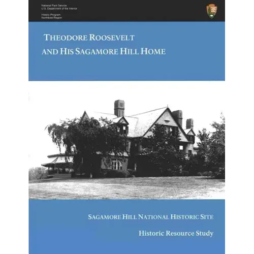 Theodore Roosevelt and His Sagamore Hill Home: Historic Resource Study Sagamore Hill National Historic Site