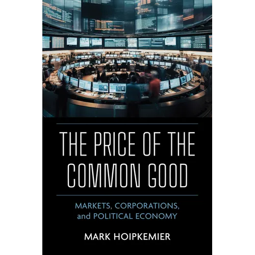 The Price of the Common Good: Markets, Corporations, and Political Economy