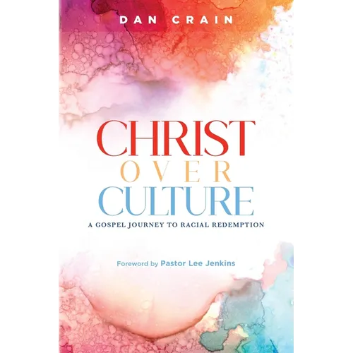 Christ over Culture: A Gospel Journey to Racial Redemption