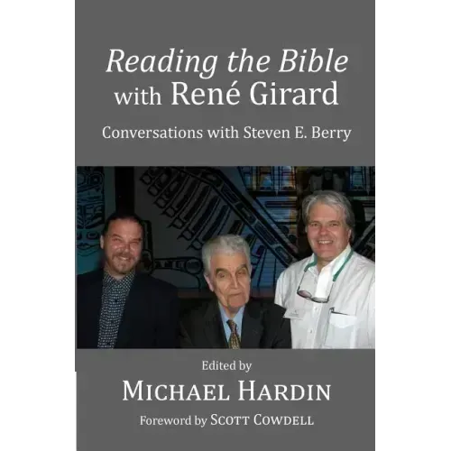 Reading the Bible with Rene Girard: Conversations with Steven E. Berry