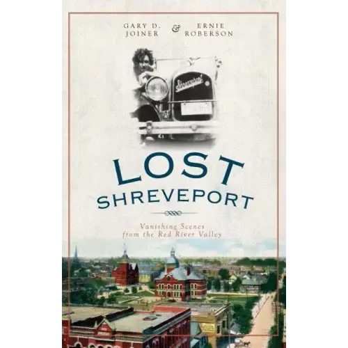 Lost Shreveport: Vanishing Scenes from the Red River Valley