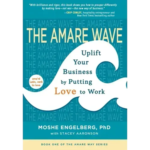The Amare Wave: Uplift Your Business by Putting Love to Work