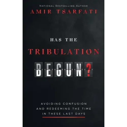 Has the Tribulation Begun?: Avoiding Confusion and Redeeming the Time in These Last Days