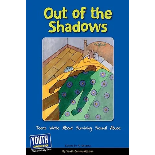 Out of the Shadows: Teens Write about Surviving Sexual Abuse