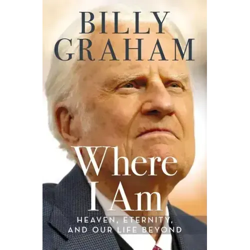 Where I Am: Heaven, Eternity, and Our Life Beyond