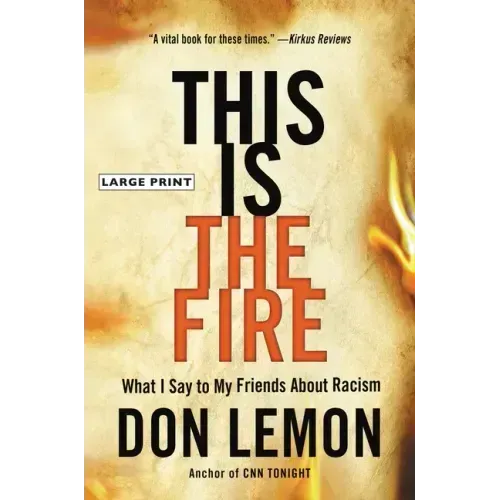 This Is the Fire: What I Say to My Friends about Racism