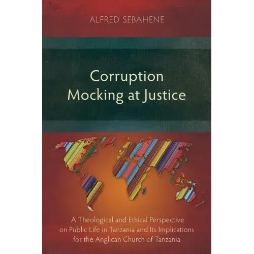 Corruption Mocking at Justice: A Theological and Ethical Perspective on Public Life in Tanzania and Its Implications for the Anglican Church of Tanzan