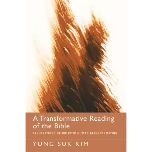 A Transformative Reading of the Bible: Explorations of Holistic Human Transformation