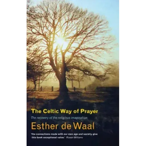 The Celtic Way of Prayer: The Recovery of the Religious Imagination