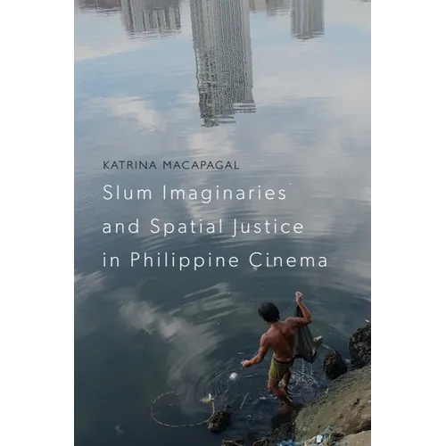 Slum Imaginaries and Spatial Justice in Philippine Cinema