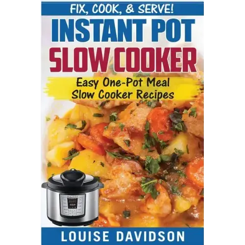 Instant Pot Slow Cooker Cookbook: Easy One-Pot Meal Slow Cooker Recipes