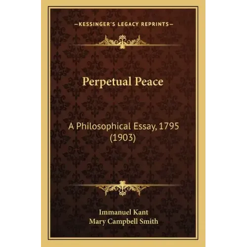 Perpetual Peace: A Philosophical Essay, 1795 (1903)