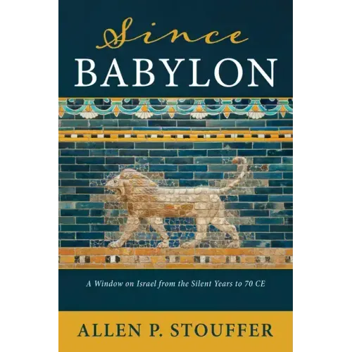 Since Babylon: A Window on Israel from the Silent Years to 70 CE