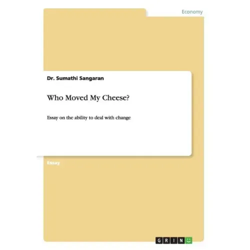 Who Moved My Cheese?: Essay on the ability to deal with change