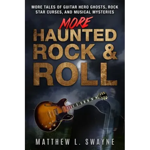 More Haunted Rock & Roll: More tales of guitar hero ghosts, rock star curses, and musical mysteries