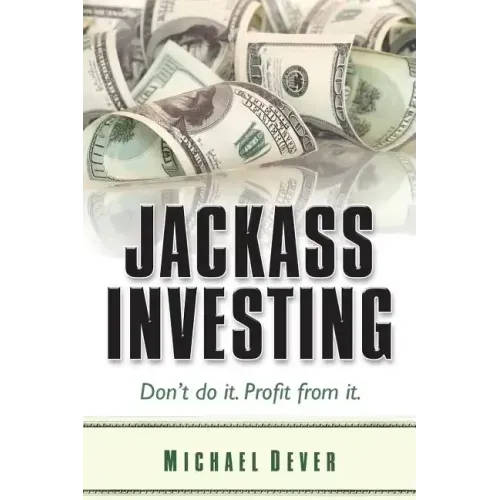 Jackass Investing: Don't do it. Profit from it.