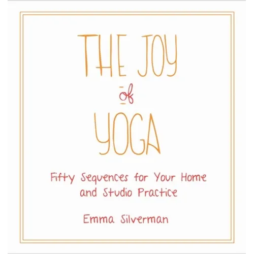The Joy of Yoga: Fifty Sequences for Your Home and Studio Practice