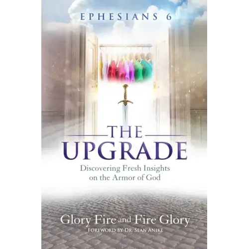 Ephesians 6 the Upgrade: Discovering Fresh Insights on the Armor of God