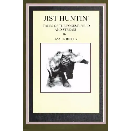 Jist Huntin': Tales of the Forrest, Field and Stream