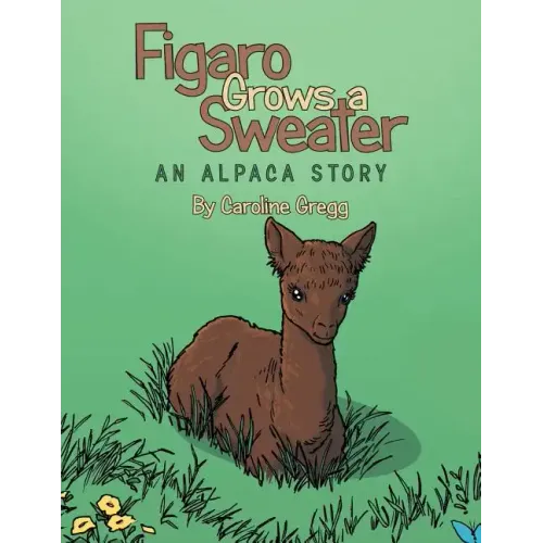 Figaro Grows a Sweater: An Alpaca Story