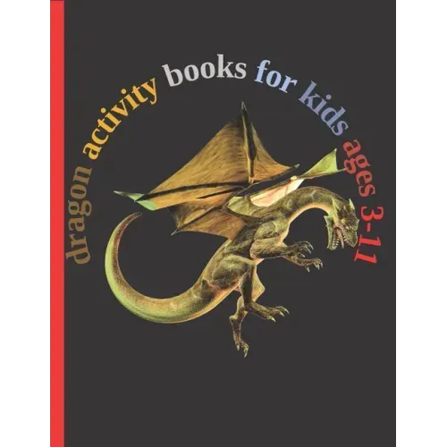 dragon activity books for kids ages 3-11: Fun with Numbers, Letters, Shapes, Colors, Animals Big activity workbook for kids 102pages