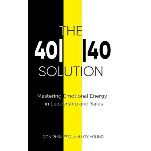 The 4040 Solution: Mastering Emotional Energy in Leadership and Sales