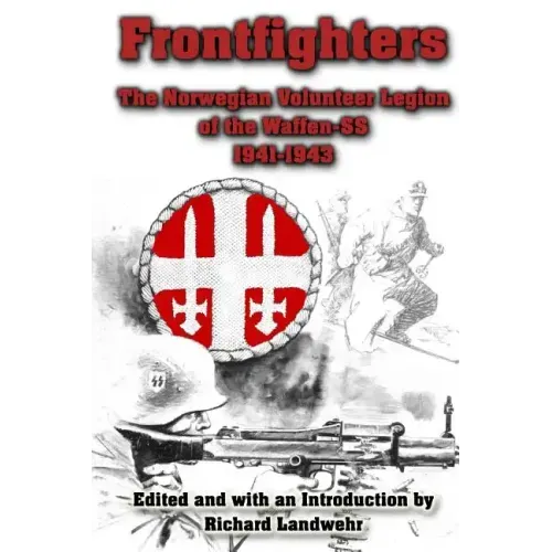 Frontfighters: The Norwegian Volunteer Legion of the Waffen-SS 1941-1943