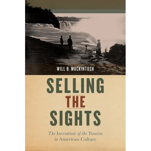Selling the Sights: The Invention of the Tourist in American Culture