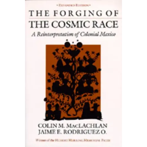 The Forging of the Cosmic Race: A Reinterpretation of Colonial Mexico
