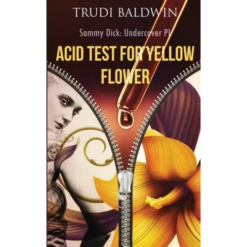 Acid Test for Yellow Flower (Sammy Dick, PI Series: Book 2)