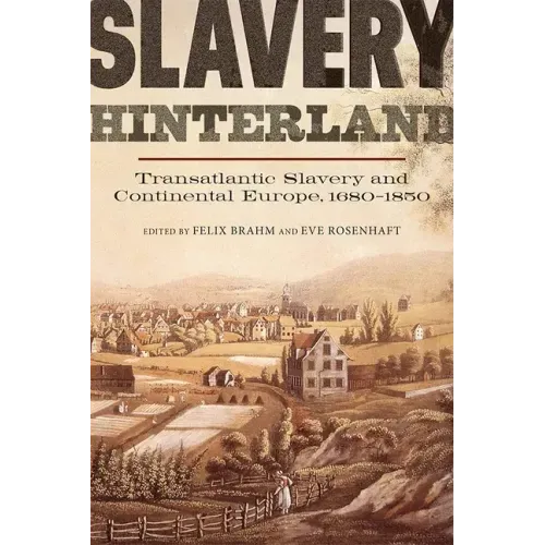 Slavery Hinterland: Transatlantic Slavery and Continental Europe, 1680-1850