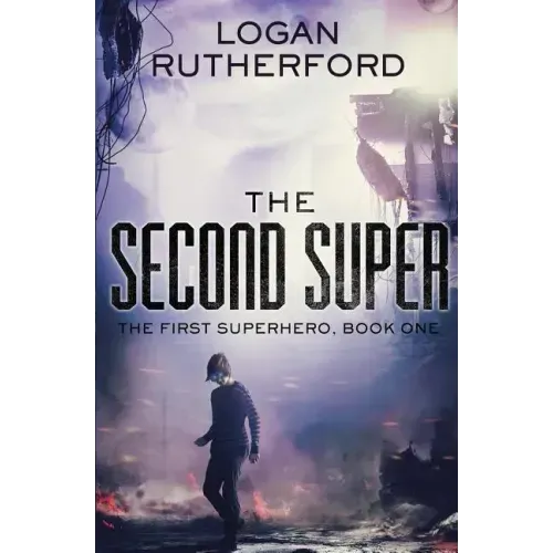 The Second Super (The First Superhero, Book One)