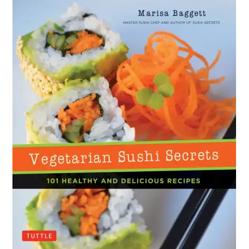 Vegetarian Sushi Secrets: 101 Healthy and Delicious Recipes