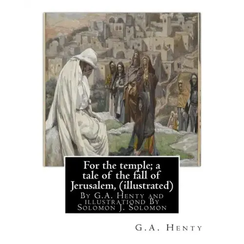 For the temple; a tale of the fall of Jerusalem, By G.A. Henty ( illustrated ): By Solomon Joseph Solomon(16 September 1860 - 27 July 1927) was a Brit