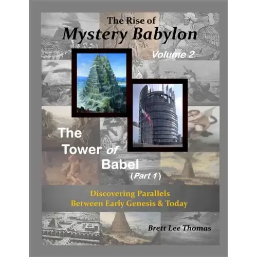 The Rise of Mystery Babylon - The Tower of Babel (Part 1): Discovering Parallels Between Early Genesis and Today (Volume 2)