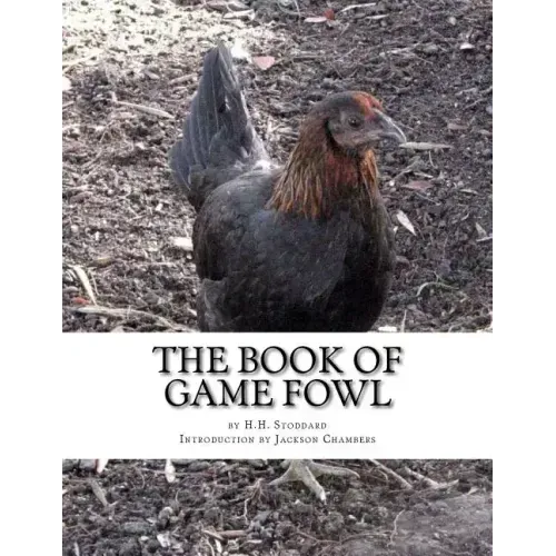 The Book of Game Fowl: Chicken Breeds Book 47