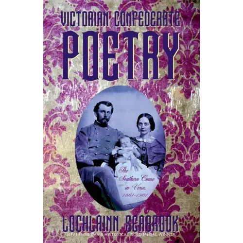Victorian Confederate Poetry: The Southern Cause in Verse, 1861-1901
