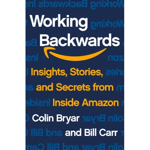 Working Backwards: Insights, Stories, and Secrets from Inside Amazon