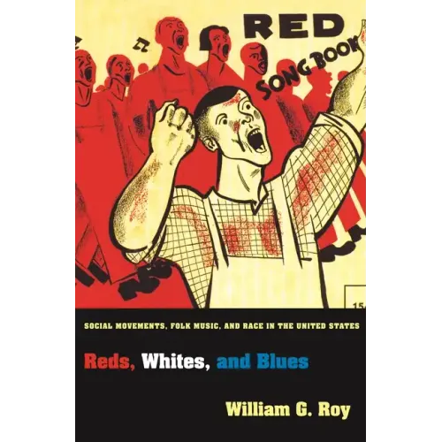 Reds, Whites, and Blues: Social Movements, Folk Music, and Race in the United States
