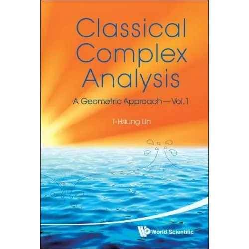 Classical Complex Analysis: A Geometric Approach (Volume 1)