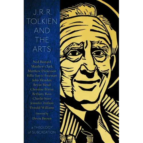 J.R.R. Tolkien and the Arts: A Theology of Subcreation