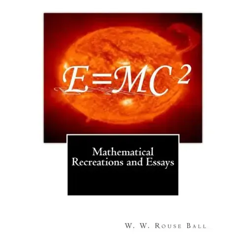 Mathematical Recreations and Essays