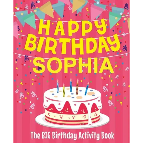 Happy Birthday Sophia - The Big Birthday Activity Book: (Personalized Children's Activity Book)