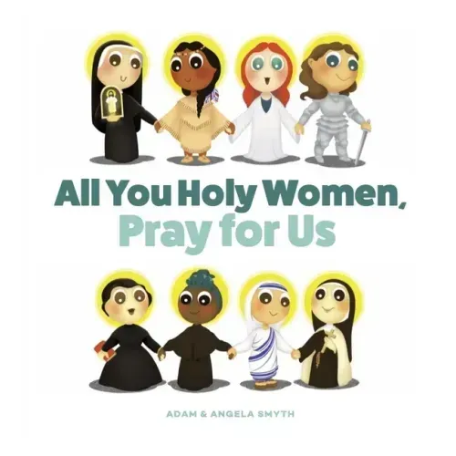 All You Holy Women, Pray for Us