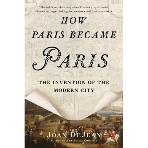 How Paris Became Paris: The Invention of the Modern City