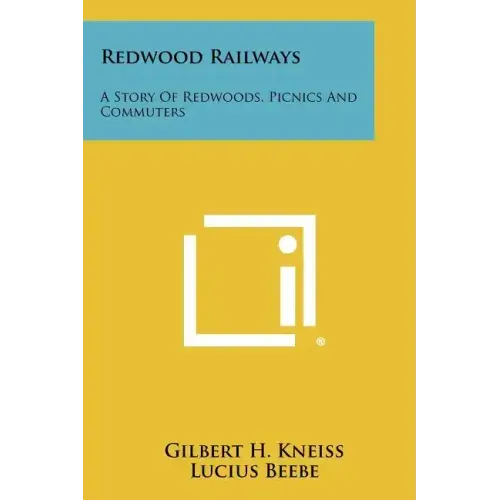 Redwood Railways: A Story Of Redwoods, Picnics And Commuters