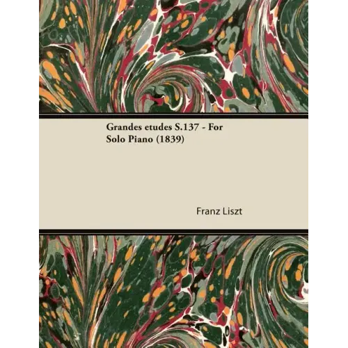 Grandes Ã(c)Tudes S.137 - For Solo Piano (1839)