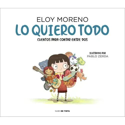 Lo Quiero Todo. Cuentos Para Contar Entre DOS / I Want It All. Stories to Tell Between Two