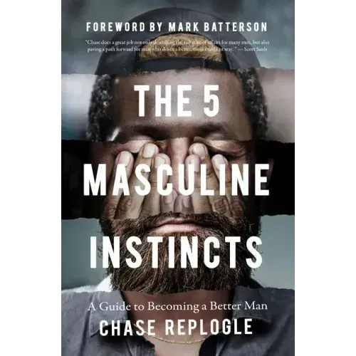 The 5 Masculine Instincts: A Guide to Becoming a Better Man